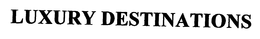 LUXURY DESTINATIONS trademark