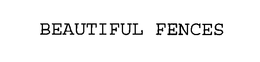 BEAUTIFUL FENCES trademark