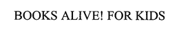 BOOKS ALIVE! FOR KIDS trademark