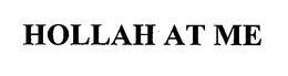 HOLLAH AT ME trademark