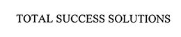 TOTAL SUCCESS SOLUTIONS trademark