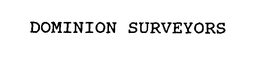 DOMINION SURVEYORS trademark
