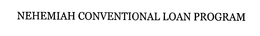 NEHEMIAH CONVENTIONAL LOAN PROGRAM trademark