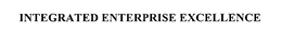 INTEGRATED ENTERPRISE EXCELLENCE trademark