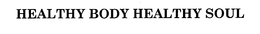 HEALTHY BODY HEALTHY SOUL trademark