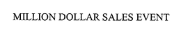 MILLION DOLLAR SALES EVENT trademark