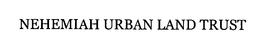 NEHEMIAH URBAN LAND TRUST trademark
