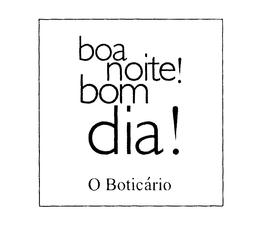 BOA NOITE! BOM DIA! O BOTICARIO trademark