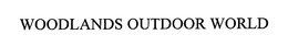 WOODLANDS OUTDOOR WORLD trademark