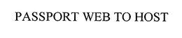 PASSPORT WEB TO HOST trademark