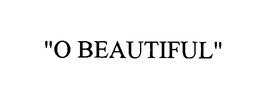 "O BEAUTIFUL" trademark