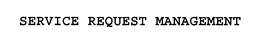 SERVICE REQUEST MANAGEMENT trademark