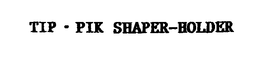 TIP- PIK SHAPER-HOLDER trademark