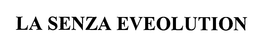 LA SENZA EVEOLUTION trademark