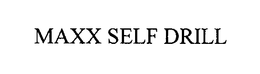 MAXX SELF DRILL trademark