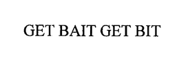 GET BAIT GET BIT trademark