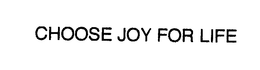 CHOOSE JOY FOR LIFE trademark
