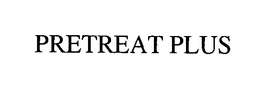 PRETREAT PLUS trademark