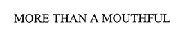 MORE THAN A MOUTHFUL trademark