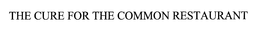 THE CURE FOR THE COMMON RESTAURANT trademark
