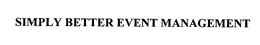 SIMPLY BETTER EVENT MANAGEMENT trademark