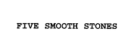 FIVE SMOOTH STONES trademark