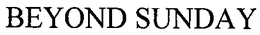 BEYOND SUNDAY trademark