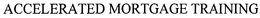 ACCELERATED MORTGAGE TRAINING trademark