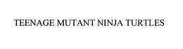 TEENAGE MUTANT NINJA TURTLES trademark