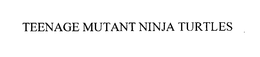 TEENAGE MUTANT NINJA TURTLES trademark
