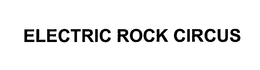 ELECTRIC ROCK CIRCUS trademark