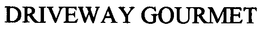 DRIVEWAY GOURMET trademark