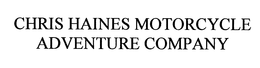 CHRIS HAINES MOTORCYCLE ADVENTURE COMPANY trademark
