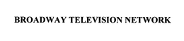 BROADWAY TELEVISION NETWORK trademark