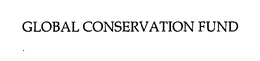 GLOBAL CONSERVATION FUND trademark