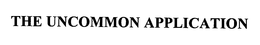 THE UNCOMMON APPLICATION trademark