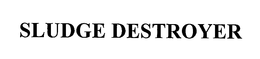 SLUDGE DESTROYER trademark