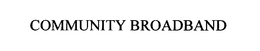 COMMUNITY BROADBAND trademark