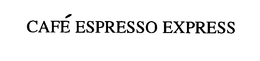 CAFÉ ESPRESSO EXPRESS trademark