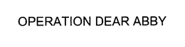 OPERATION DEAR ABBY trademark