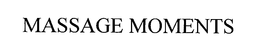MASSAGE MOMENTS trademark