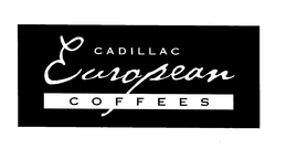 CADILLAC EUROPEAN COFFEES trademark