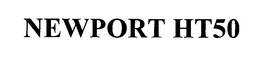 NEWPORT HT50 trademark