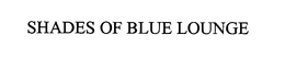 SHADES OF BLUE LOUNGE trademark