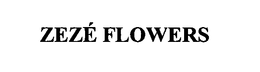 ZEZÉ FLOWERS trademark