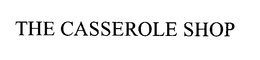 THE CASSEROLE SHOP trademark