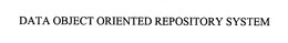 DATA OBJECT ORIENTED REPOSITORY SYSTEM trademark