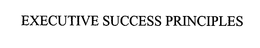 EXECUTIVE SUCCESS PRINCIPLES trademark