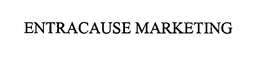 ENTRACAUSE MARKETING trademark