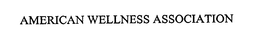 AMERICAN WELLNESS ASSOCIATION trademark